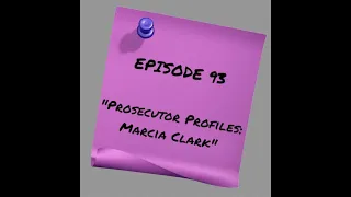 Episode 93: Prosecutor Profiles: Marcia Clark