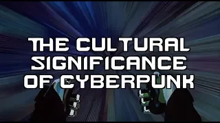 The Cultural Significance of Cyberpunk