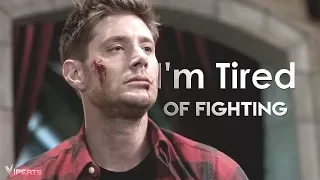 Dean Winchester | I'm Tired Of Fighting