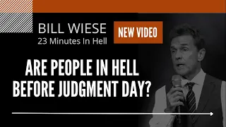 "Are People In Hell Before Judgment Day?" - Bill Wiese, "Man Who Went To Hell" "23 Minutes In Hell"