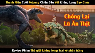 Review Phim: Thanh Niên Cưỡi Pet Cưng Chống Lại Khủng Long Bạo Chúa Và Cái Kết | Linh San Review