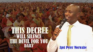 THIS DECREE WILL SILENCE THE DEVIL FOR YOU DAILY // Apst  Peter Morwabe