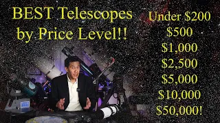 Best Telescopes/Scope Combos at $200, $500, $1,000, $2,500, $5,000, $10,000 and $50,000 in 2022