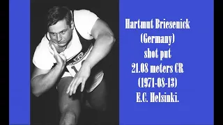 Hartmut Briesenick (Germany) shot put 21.08 meters CR (1971-08-13) European Championships Helsinki.