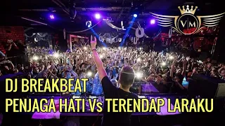 DJ BREAKBEAT |FULL BASS PENJAGA HATI Vs TERENDAP LARAKU