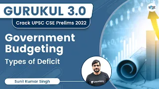 Government Budgeting | Types of Deficit | Sunil Kumar Singh | UPSC 101