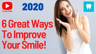 6 Great Ways To Improve Your Smile 2020. TIPS and Advises.. top 6.