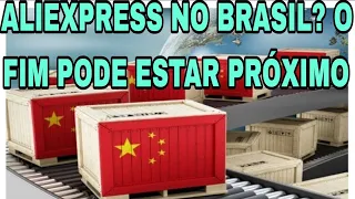 ALIEXPRESS NO BRASIL? O FIM PODE ESTAR PRÓXIMO