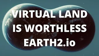 Earth2.io - Virtual land will never be worth anything...