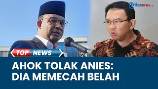 AHOK TEGAS Ogah Dipasangkan dengan Anies Baswedan untuk Pilgub DKI Jakarta: Dia Memecah Belah Bangsa