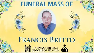 Funeral Mass of Mr. Francis Britto | Fatima Cathedral, Belgaum | Oct 19, 2022 | 10:45 AM IST