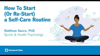 How To Start (Or Re-Start) a Self-Care Routine | Matthew Sacco, PhD