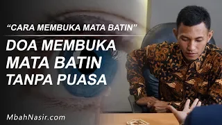 DOA MEMBUKA MATA BATIN DAN LANGKAH-LANGKAHNYA "TANPA PUASA"