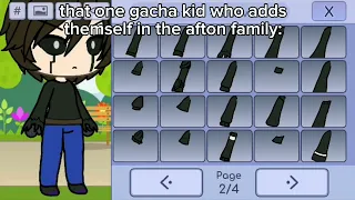 That one gacha kid who adds themself in the afton family  be like: