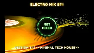 Electro Mix 974 - Session 342 "MINIMAL TECH HOUSE" [FUNKY/JACKIN/TECH]