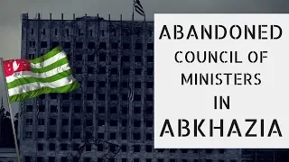 ABKHAZIA - my APOLOGIES and EXPLORATION of ABANDONED Council of Ministers