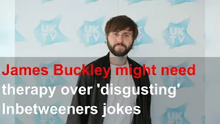 James Buckley might need therapy over 'disgusting' Inbetweeners jokes