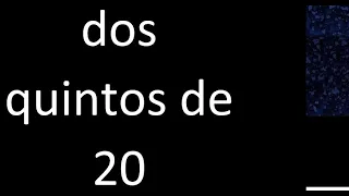 dos quintos de 20 , fraccion  de un numero entero