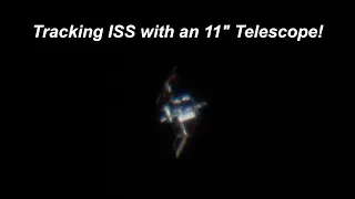 Tracking ISS With an 11" Telescope!