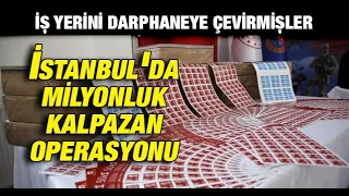 İş yerini darphaneye çevirmişler | İstanbul'da milyonluk kalpazan operasyonu