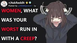 Women Share Their Worst Run-Ins With Creeps (r/AskReddit)