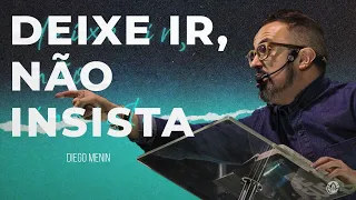 DEIXE IR, NÃO INSISTA!