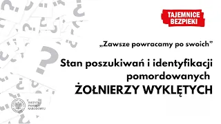 »Zawsze powracamy po swoich«. Stan poszukiwań i identyfikacji pomordowanych Żołnierzy Wyklętych