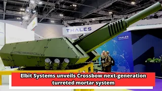 Elbit Systems unveils Crossbow next generation turreted mortar system