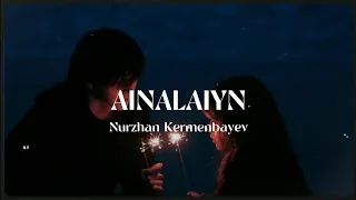 ainalaiyn - Nurzhan Kermenbayev | speed up | xanzada |