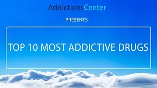 Top 10 Most Addictive Drugs - 24/7 Helpline Call 1(800) 615-1067