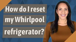 How do I reset my Whirlpool refrigerator?