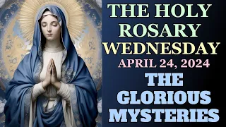 WEDNESDAY ROSARY April 24, 2024 GLORIOUS MYSTERIES OF THE ROSARY VIRTUAL ROSARY #rosary #catholic