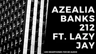 8D AUDIO | AZEALIA BANKS - 212 FT. LAZY JAY