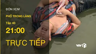 TRỰC TIẾP VTV1 | TẬP 40: Phố Trong Làng - Mến đau lòng khi vô vọng gọi con tìm con gái