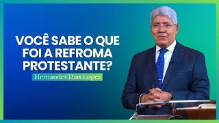 DESCUBRA A IMPORTÂNCIA DA REFORMA PROTESTANTE - Hernandes Dias Lopes