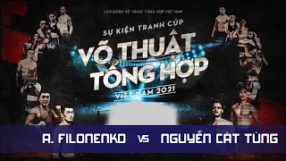 Aleksey Filonenko - Nguyễn Cát Tùng | Cúp Võ thuật tổng hợp Việt Nam 2021
