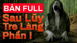 BẢN FULL Truyện Ma Sau Lũy Tre Làng Phần 1: Thần Cây Đa, Ma Cây Gạo, Cú Cáo Cây Đề | 4h 28Phút