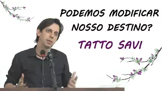 PODEMOS MODIFICAR NOSSO DESTINO? - TATTO SAVI