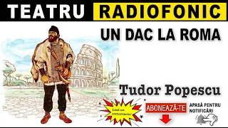 Tudor Popescu - Un dac la Roma | Teatru radofonic