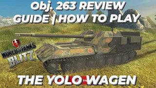 Obj. 263 | Review | Guide | The Yolo Wagen | How to play | WOTB | WOTBLITZ | World of tanks Blitz