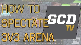 How to Watch 3v3 Arena in World of Warcraft