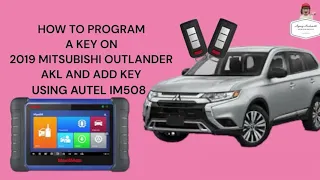 HOW TO PROGRAM A KEY ON 2019 MITSUBISHI OUTLANDER AKL AND ADD KEY USING AUTEL 508