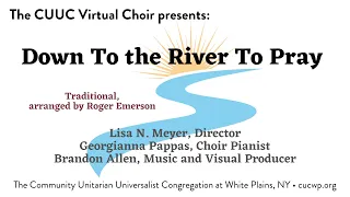 CUUC Virtual Choir: "Down To the River To Pray"