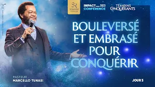 BOULEVERSÉ ET EMBRASÉ POUR CONQUÉRIR - Ps Marcello TUNASI - Impact Conférence 2023