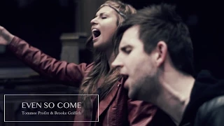 Even So Come (Worship Cover) - Tommee Profitt & Brooke Griffith