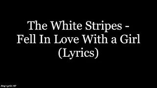 The White Stripes - Fell In Love With a Girl (Lyrics HD)