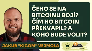 Jakub "Kicom" Vejmola - Čeho se na Bitcoinu bojí? Čím ho překvapil? A koho bude volit za prezidenta?