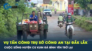 An ninh trật tự tại tỉnh Đắk Lắk đã trở lại bình thường, thêm 1 đối tượng tự thú | CafeLand