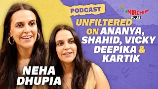 Neha Dhupia Unfiltered on Ananya Panday, Shahid Kapoor, Deepika Padukone, Kartik Aaryan | Podcast