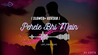 Pehle Bhi Main Slow Reverb | Lofi Vibes Cafe